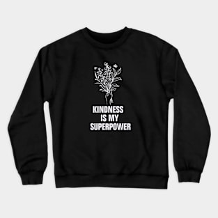 Kindness is my superpower Crewneck Sweatshirt